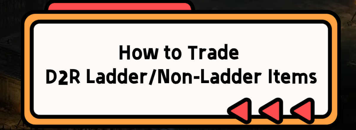 How to Trade D2R LadderNon-Ladder Items and Answers to Some Frequently Asked Questions